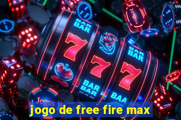 jogo de free fire max